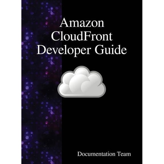 Amazon CloudFront Developer Guide, (Hardcover)