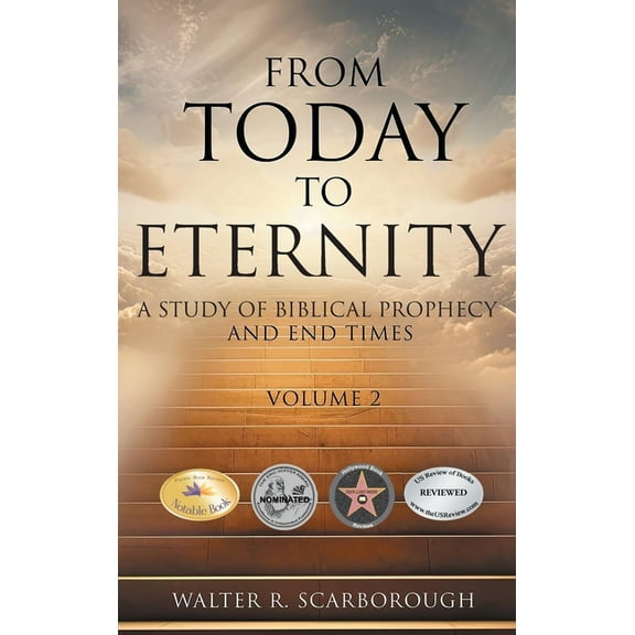 From Today to Eternity: A Study of Biblical Prophecy and End Times Volume 2, (Hardcover)