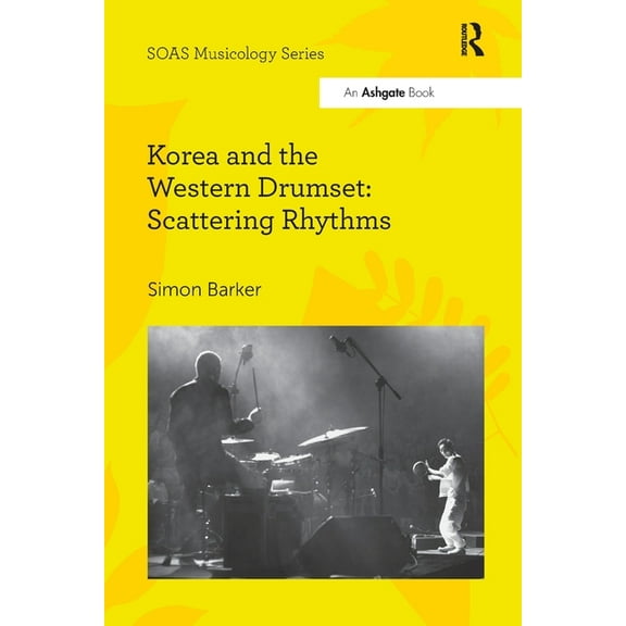 Soas Studies in Music Korea and the Western Drumset: Scattering Rhythms, (Paperback)