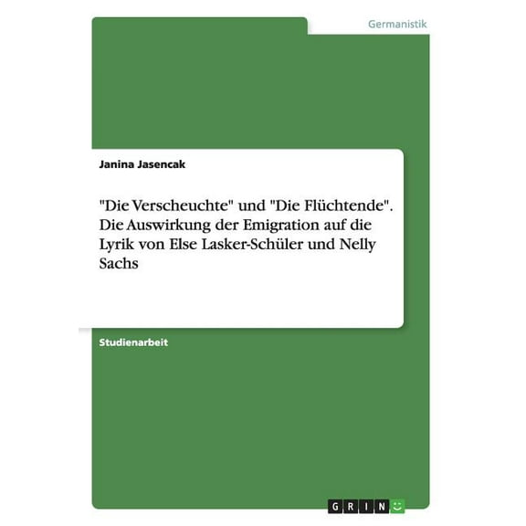 "Die Verscheuchte" und "Die Flüchtende". Die Auswirkung der Emigration auf die Lyrik von Else Lasker-Schüler und Nelly Sachs (Paperback)