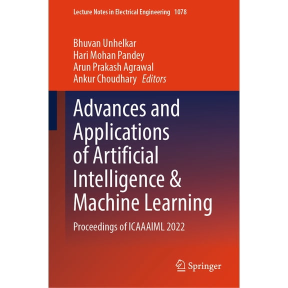Lecture Notes in Electrical Engineering Advances and Applications of Artificial Intelligence & Machine Learning: Proceedings of Icaaaiml 2022, Book 1078, (Hardcover)