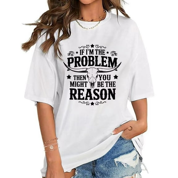 Sassy Humor If Im The Problem Then You Might Be The Reason Print Tshirts Retro Western Graphic Tees Funny Shor Sleeve Tops for Daily Outfits White,S