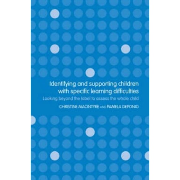 Identifying and Supporting Children with Specific Learning Difficulties: Looking Beyond the Label to Support the Whole Child