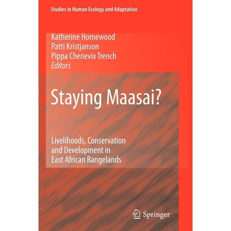 Studies in Human Ecology and Adaptation Staying Maasai?: Livelihoods Conservation and Development in East African Rangelands Book 5 (Paperback)