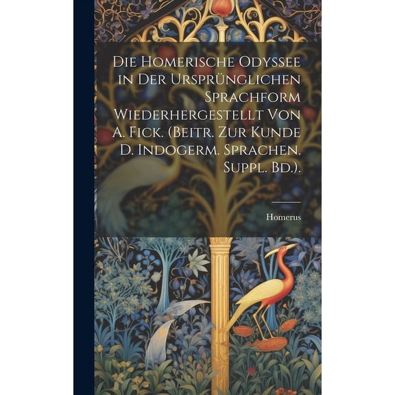 Die Homerische Odyssee in Der Ursprünglichen Sprachform Wiederhergestellt Von A. Fick. (Beitr. Zur Kunde D. Indogerm. Sprachen. Suppl. Bd.). (Hardcover)