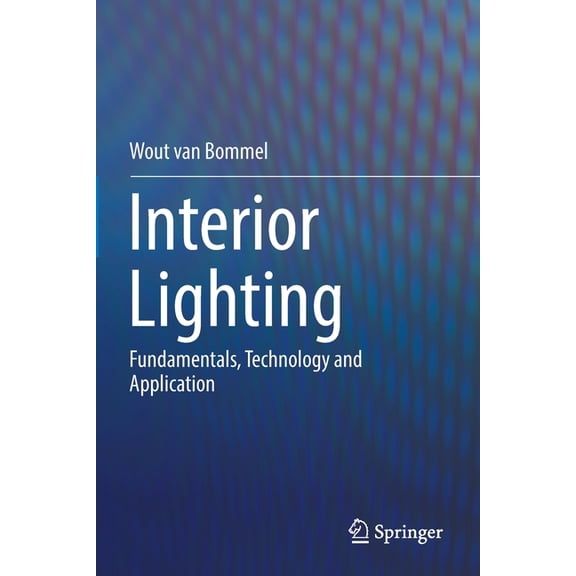 Interior Lighting: Fundamentals, Technology and Application, (Paperback)