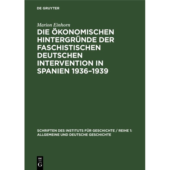 Schriften Des Instituts FÃ¼r Geschichte / Die Ãkonomischen HintergrÃ¼nde Der Faschistischen Deutschen Intervention in Spanien 1936-1939, Book 15, (Hardcover)