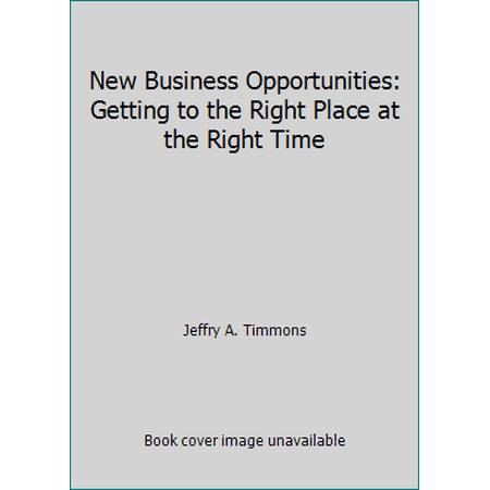 New Business Opportunities: Getting to the Right Place at the Right Time [Paperback - Used]