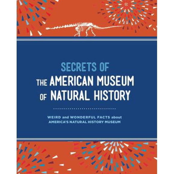Pre-Owned Secrets of the American Museum of Natural History: Weird and Wonderful Facts about America's Natural History Museum (Hardcover) 1454921994 9781454921998