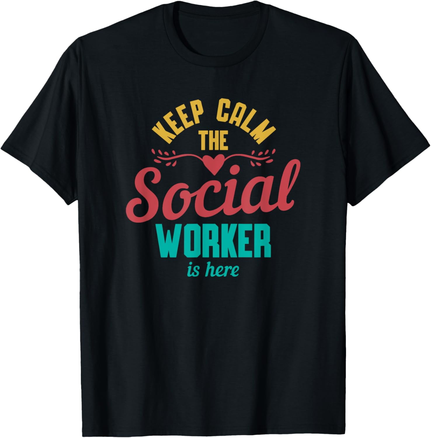 Keep calm the Social Worker is here social work funny T-Shirt