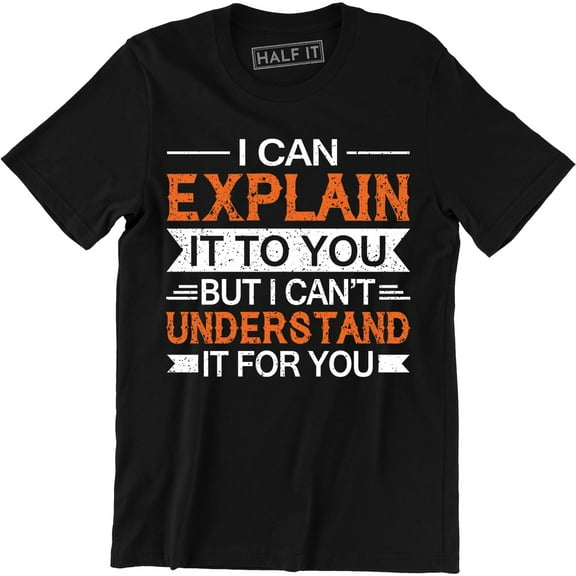 I Can Explain It To You Funny College Humor Geek Nerd Mens T-Shirt