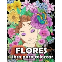 Libro para Colorear Flores Mujeres y Niñas : Impresionante surtido de flores para colorear antiestrés para adultos, diseños florales y otros diseños relajantes! (Paperback)