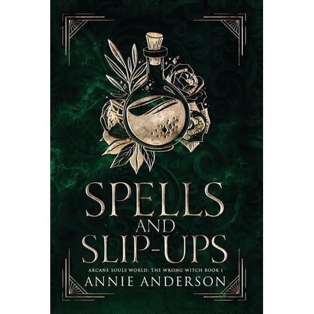 The Wrong Witch Spells and Slip-ups: Arcane Souls World Book 1 (Hardcover)