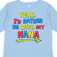 thumbnail image 4 of Inktastic Yeah I'd Rather Be with My Nana in Red Yellow and Blue Boys or Girls Long Sleeve Toddler T-Shirt, 4 of 5