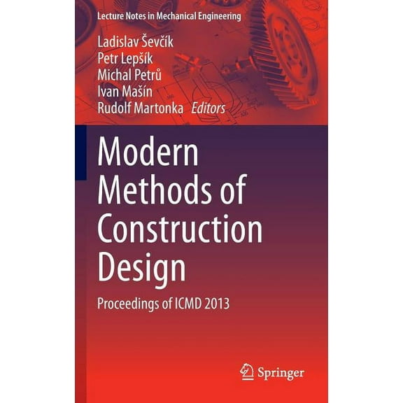 Lecture Notes in Mechanical Engineering Modern Methods of Construction Design: Proceedings of ICMD 2013, (Hardcover)