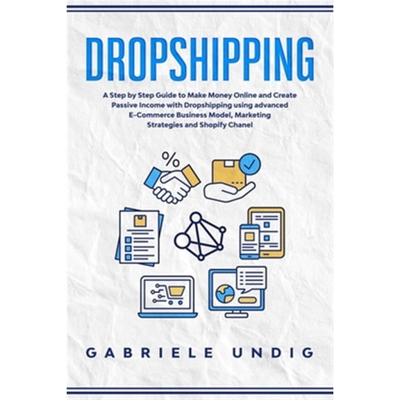 Pre-Owned Drop shipping: A Step by Step Guide to Make Money Online and Create Passive Income with Dropshipping Using Advanced E-Commerce Busine
