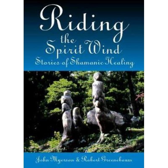 Pre-Owned Riding the Spirit Wind: Stories of Shamanic Healing (Paperback) 0974441406 9780974441405