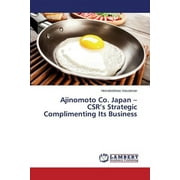 Ajinomoto Co. Japan - CSR's Strategic Complimenting Its Business (Paperback)