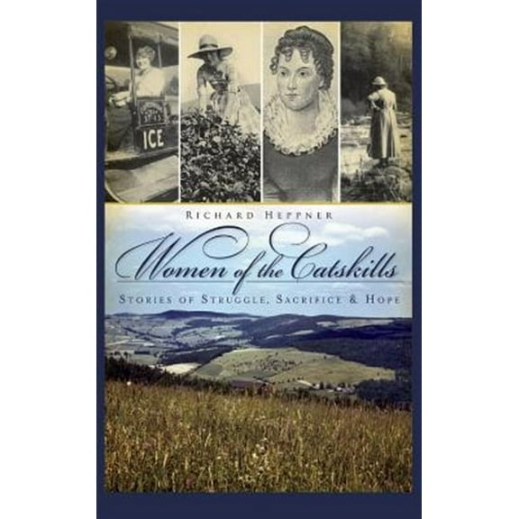 Women of the Catskills: Stories of Struggle, Sacrifice & Hope (Hardcover)