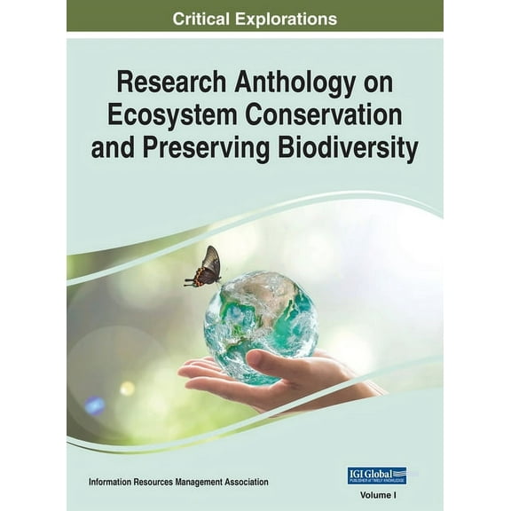 Research Anthology on Ecosystem Conserva Research Anthology on Ecosystem Conservation and Preserving Biodiversity, VOL 1, Book 1, (Hardcover)