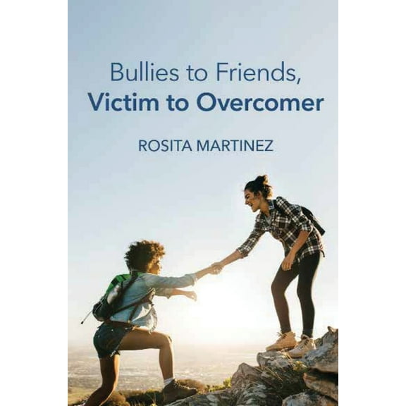 Bullies to Friends, Victim to Overcomer (Paperback)