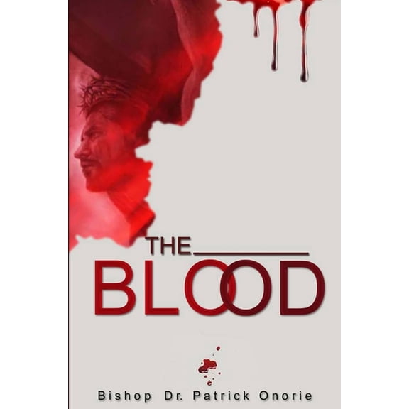 The Blood : How The Blood Of Jesus Christ Works (Paperback)