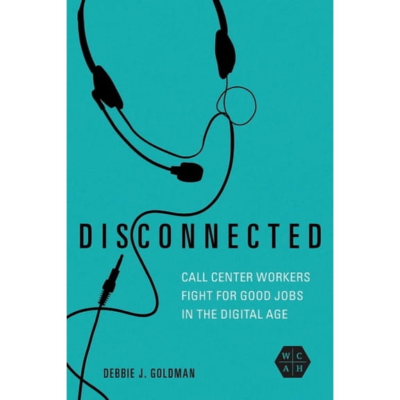 Working Class in American History Disconnected: Call Center Workers Fight for Good Jobs in the Digital Age, (Paperback)