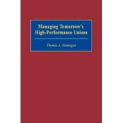 Managing Tomorrow's High-Performance Unions (PB GPG) [Paperback - Used]