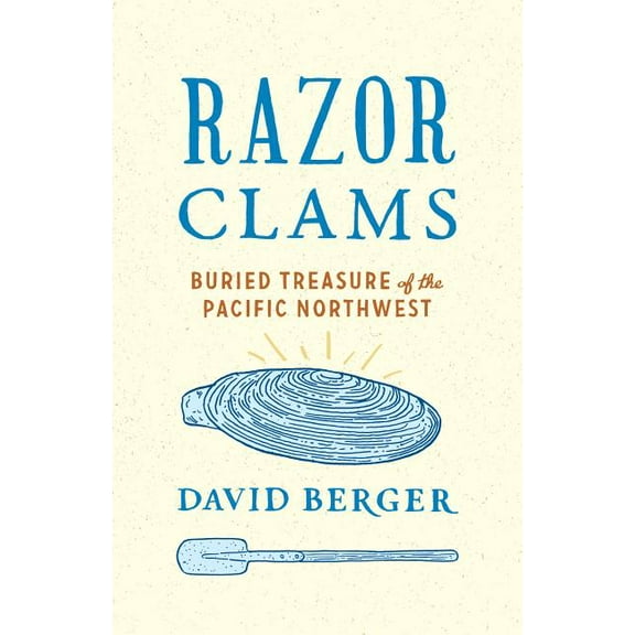 Razor Clams: Buried Treasure of the Pacific Northwest, (Hardcover)