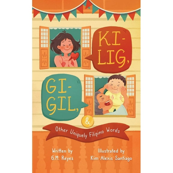 Kilig, Gigil & Other Uniquely Filipino Words: A Rhyming Children's Book About Unique Tagalog Words, (Hardcover)