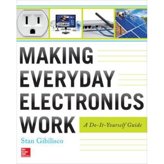 Pre-Owned Making Everyday Electronics Work: A Do-It-Yourself Guide (Paperback) 0071807993 9780071807999