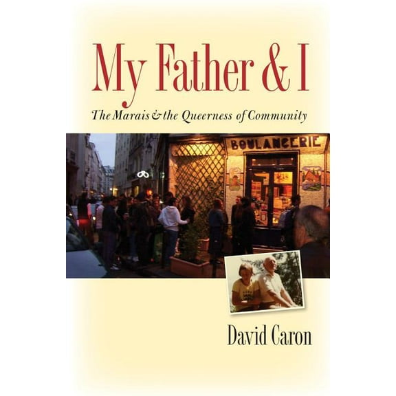 My Father and I: The Marais and the Queerness of Community, (Paperback)