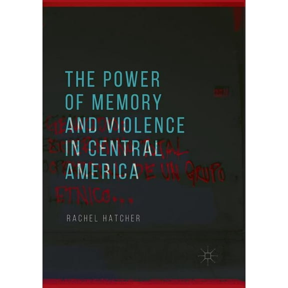 The Power of Memory and Violence in Central America, (Paperback)