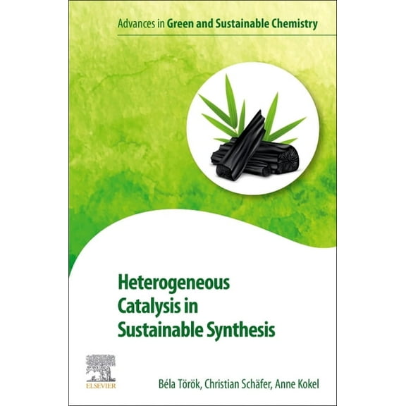 Advances in Green and Sustainable Chemis Heterogeneous Catalysis in Sustainable Synthesis, (Paperback)
