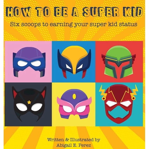 How to Be a Super Kid: Six scoops to earning your super kid status, (Hardcover)