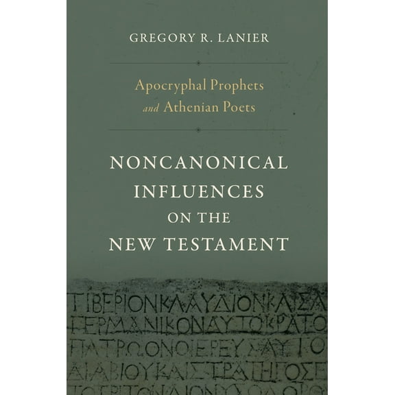 Apocryphal Prophets and Athenian Poets: Noncanonical Influences on the New Testament, (Hardcover)