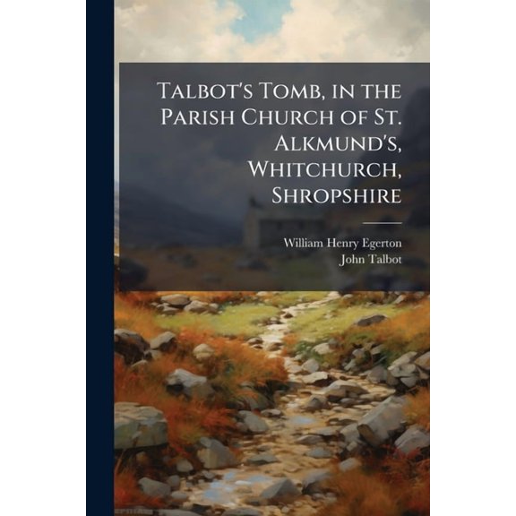 Talbot's Tomb, in the Parish Church of St. Alkmund's, Whitchurch, Shropshire, (Paperback)