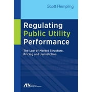 Regulating Public Utility Performance: The Law of Market Structure, Pricing and Jurisdiction [Paperback - Used]
