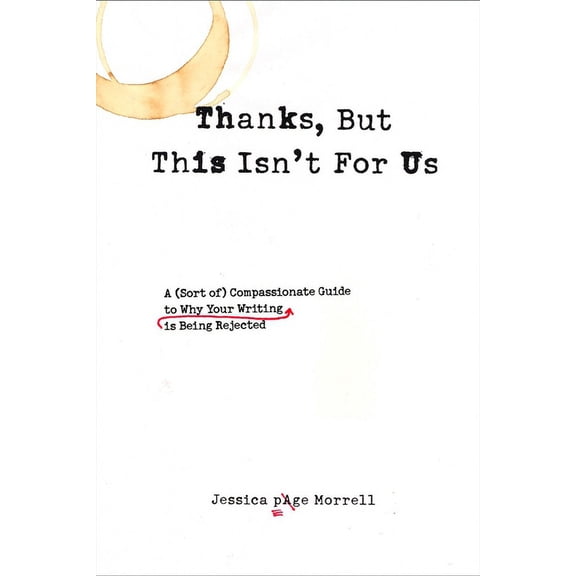 Thanks, But This Isn't for Us: A (Sort of) Compassionate Guide to Why Your Writing is Being Rejected, (Paperback)