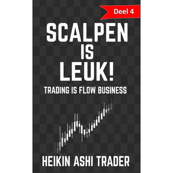 Scalpen Is Leuk! 4 : Deel 4; Trading Is Flow-business
