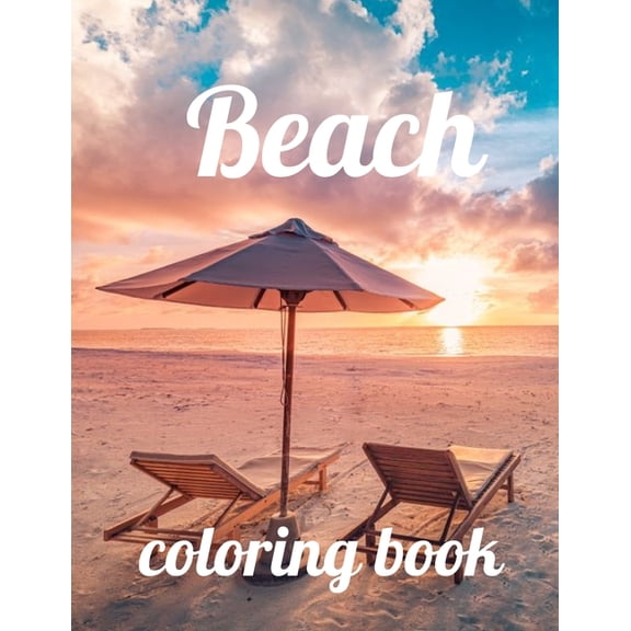Beach coloring book: Beach coloring book, beach coloring book for adults and kids, An Adult Coloring Book Featuring Fun and Relaxing Beach Vacation Scenes, Peaceful Ocean Landscapes and Beautiful Summ