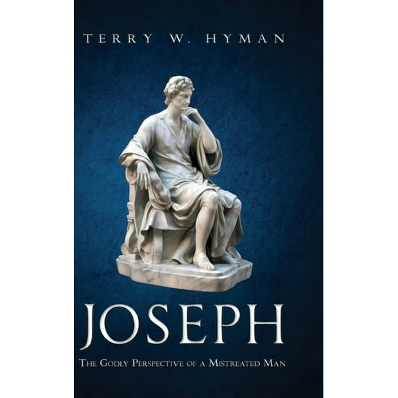Joseph: The Godly Perspective of a Mistreated Man, (Hardcover)