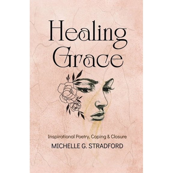 Healing Grace: Inspirational Poetry for Coping & Closure, (Paperback)
