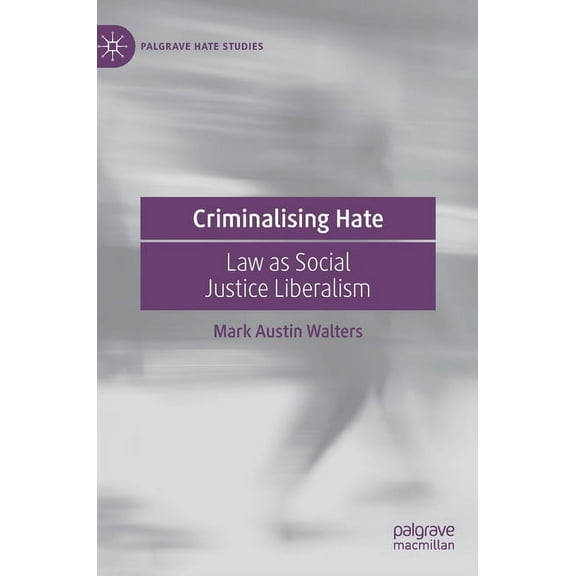 Palgrave Hate Studies Criminalising Hate: Law as Social Justice Liberalism, (Hardcover)