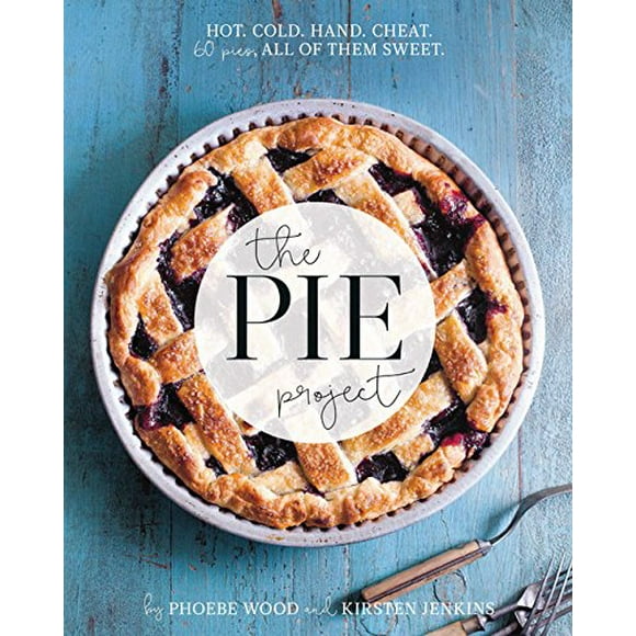 The Pie Project: Chaud, Froid, Main, Triche. 60 Tartes Toutes Sucrées