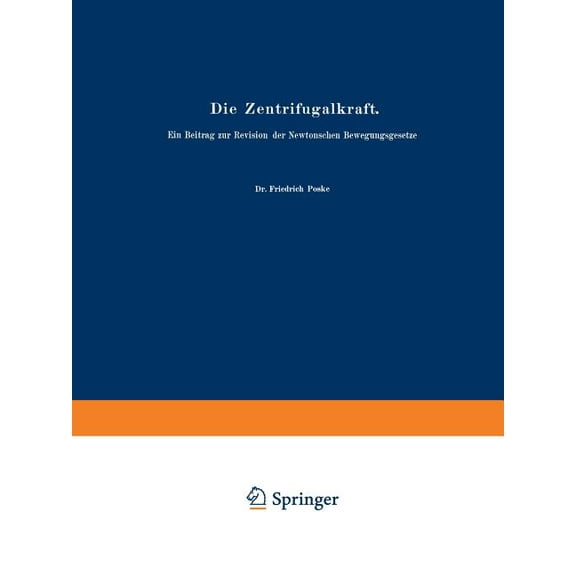 Die Zentrifugalkraft: Ein Beitrag Zur Revision Der Newtonschen Bewegungsgesetze, (Paperback)