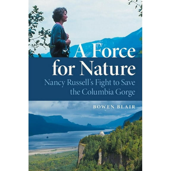 A Force for Nature: Nancy Russell's Fight to Save the Columbia Gorge, (Paperback)