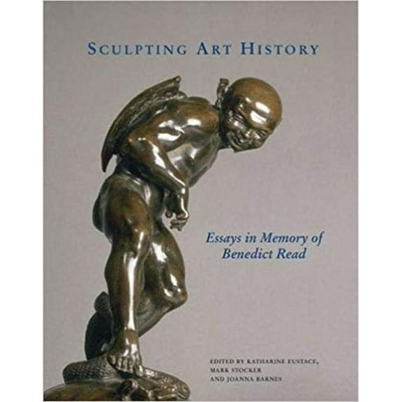 Sculpting Art History: Essays in Memory of Benedict Read, (Hardcover)