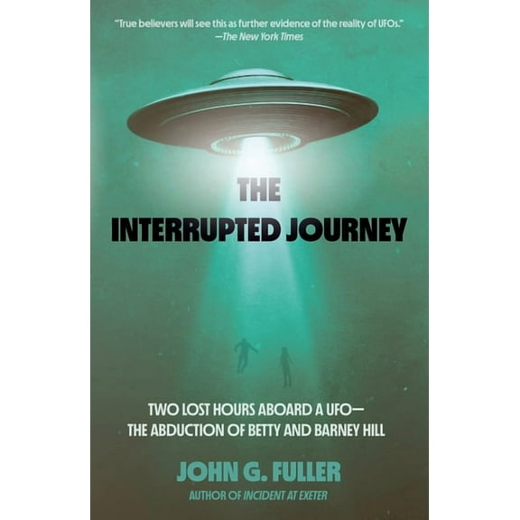 The Interrupted Journey: Two Lost Hours Aboard a Ufo: The Abduction of Betty and Barney Hill, (Paperback)