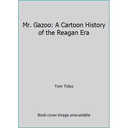 Mr. Gazoo: A Cartoon History of the Reagan Era [Paperback - Used]